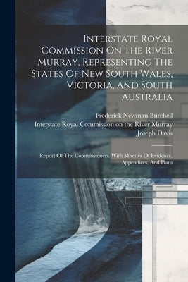 Interstate Royal Commission On The River Murray, Representing The States Of New South Wales, Victoria, And South Australia: Report Of The Commissioner by Interstate Royal Commission on the Ri