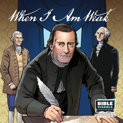 When I Am Weak: The Story of One of America's Founding Fathers by Zappitella, Katie