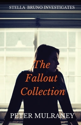 The Fallout Collection: Stella Bruno Investigates by Mulraney, Peter