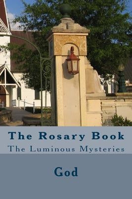 The Rosary Book: The Luminous Mysteries by Fultz, Cherish