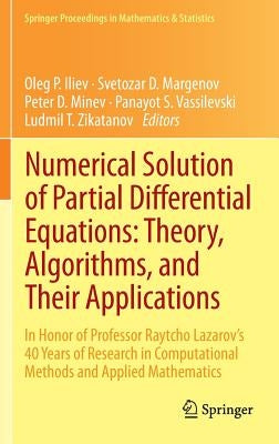 Numerical Solution of Partial Differential Equations: Theory, Algorithms, and Their Applications: In Honor of Professor Raytcho Lazarov's 40 Years of by Iliev, Oleg P.