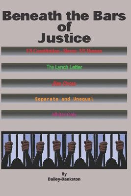 Beneath the Bars of Justice by Bailey-Bankston