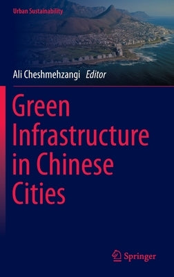 Green Infrastructure in Chinese Cities by Cheshmehzangi, Ali