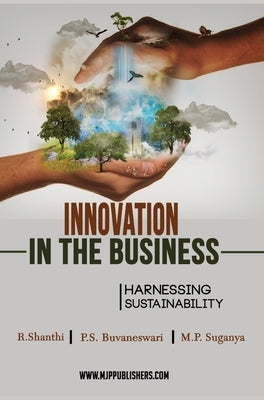 INNOVATION IN THE BUSINESS HARNESSING SUSTAINABILITY (Vol I) by Shanthi, R.