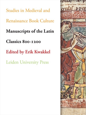 Manuscripts of the Latin Classics 800-1200 by Kwakkel, Erik