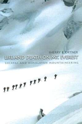 Life and Death on Mt. Everest: Sherpas and Himalayan Mountaineering by Ortner, Sherry B.