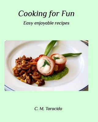 Cooking for Fun: Easy enjoyable recipes by Taracido, C. M.