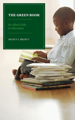 The Green Book: For Black Folks in Education by Brown, Shawn F.