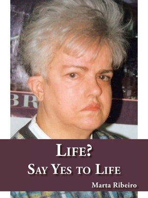 Life? Say Yes to Life by Ribeiro, Marta