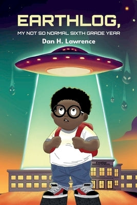 Earthlog, My Not So Normal Sixth Grade Year by Lawrence, Dan H.