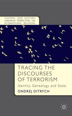 Tracing the Discourses of Terrorism: Identity, Genealogy and State by Ditrych, O.
