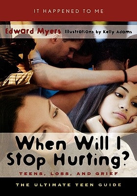 When Will I Stop Hurting?: Teens, Loss, and Grief by Myers, Edward