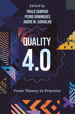 Quality 4.0: From Theory to Practice by Sampaio, Paulo