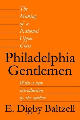 Philadelphia Gentlemen: The Making of a National Upper Class by Geiger, Roger L.