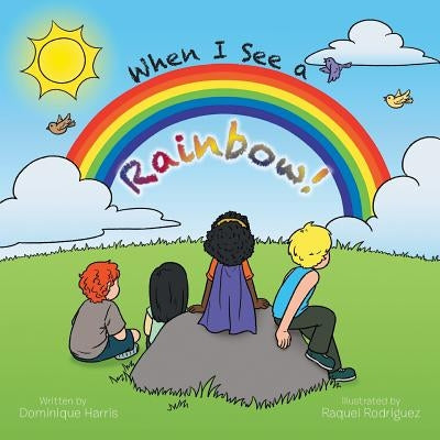 When I See a Rainbow! by Harris, Dominique