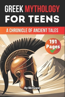 Greek Mythology Book For Teens: A Chronicle of Ancient Tales by Skriuwer Com