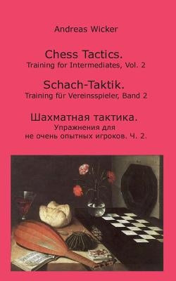 Chess Tactics, Vol. 2: Training for Intermediates by Wicker, Andreas