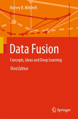 Data Fusion: Concepts, Ideas and Deep Learning by Mitchell, Harvey B.