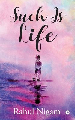 Such Is Life by Rahul Nigam