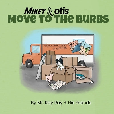 Mikey and Otis Move to the Burbs: Move to the Burbs by Ray, Ray