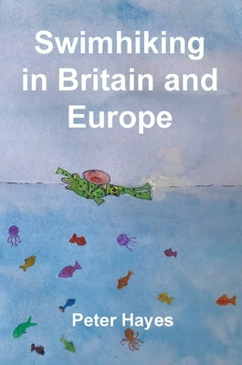 Swimhiking in Britain and Europe by Hayes, Peter