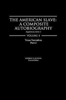 The American Slave: Texas Narratives Part 3 Vol. 4 by Rawick