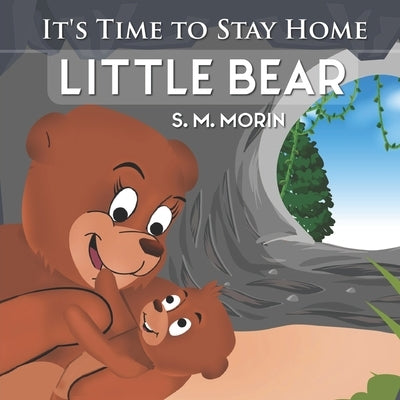 It's Time to Stay Home Little Bear: An adorable book about germs for preschoolers by Morin, S. M.