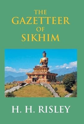 The Gazetteer Of Sikhim by Risley, H. H.