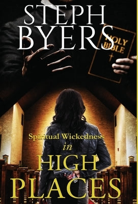 Spiritual Wickedness in High Places by Byers, Steph