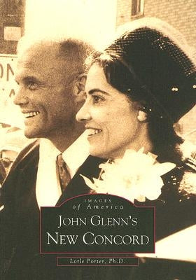 John Glenn's New Concord by Porter Ph. D., Lorle
