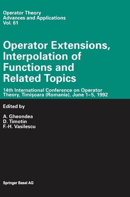 Operator Extensions, Interpolation of Functions and Related Topics by Gheondea, A.