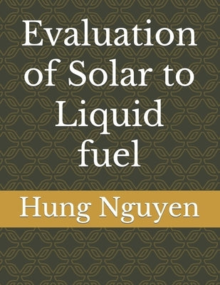 Evaluation of Solar to Liquid fuel by Nguyen, Hung