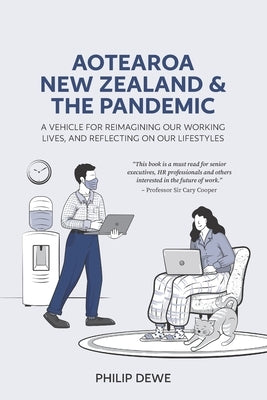 Aotearoa New Zealand and the Pandemic: A vehicle for reimagining our working lives, and reflecting on our lifestyles by Dewe, Philip
