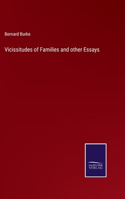 Vicissitudes of Families and other Essays by Burke, Bernard