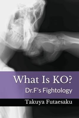 What Is KO?: Dr.F's Fightology by Futaesaku, Takuya