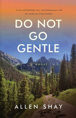 Do Not Go Gentle by Shay, Allen