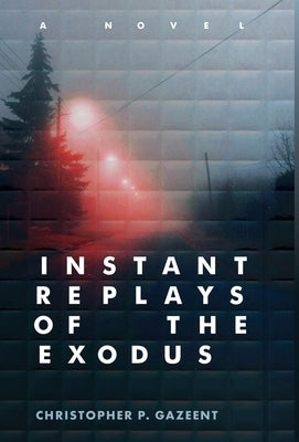 Instant Replays of the Exodus by Gazeent, Christopher P.