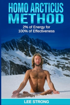Homo Arcticus Method: 2% of Energy for 100% of Effectiveness by Strong, Lee