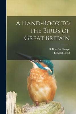 A Hand-Book to the Birds of Great Britain by Sharpe, R. Bowdler