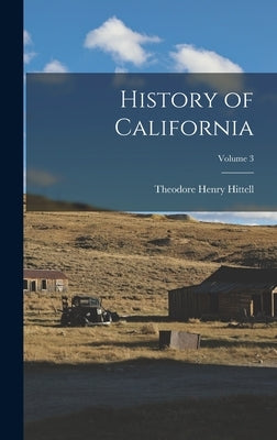 History of California; Volume 3 by Hittell, Theodore Henry