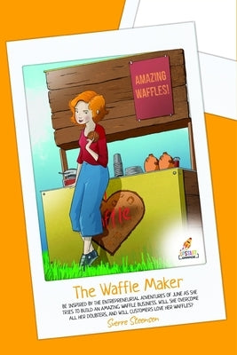 The Waffle Maker: Follow the amazing adventures of June as she launches a waffle business [Inspiration for young entrepreneurs] by Fritz, Casey