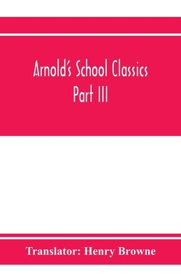 Arnold's School Classics; Sophocles, Explaned by F.W. Schneidewin Part III. The Oedipus Tyrannus by Browne, Henry