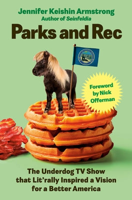 Parks and Rec: The Underdog TV Show That Lit'rally Inspired a Vision for a Better America by Keishin Armstrong, Jennifer