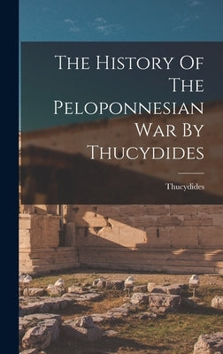 The History Of The Peloponnesian War By Thucydides by Thucydides