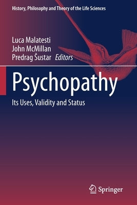 Psychopathy: Its Uses, Validity and Status by Malatesti, Luca