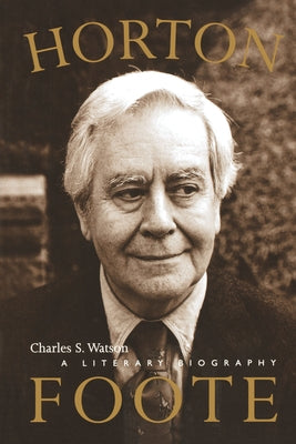 Horton Foote: A Literary Biography by Watson, Charles S.