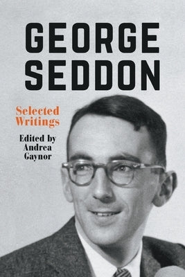 George Seddon: Selected Writings by Gaynor, Andrea