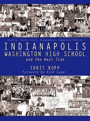 Indianapolis Washington High School and the West Side: History, Facts, Lists, Biographies, Community Stories by Bopp, Eddie