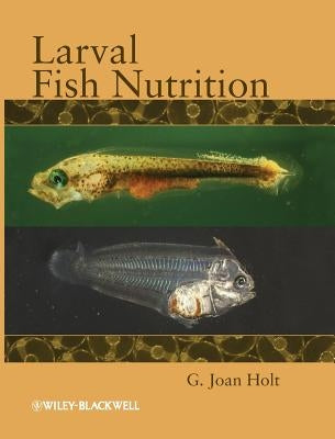 Larval Fish Nutrition by Holt, G. Joan