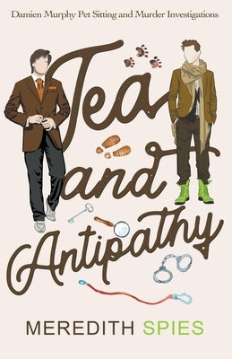 Tea and Antipathy (Damien Murphy Pet Sitting and Murder Investigations Book 1) by Spies, Meredith